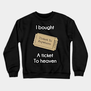 I bought A Ticket To Heaven Crewneck Sweatshirt